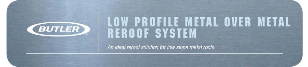 Low Profile Metal Over Metal Reroof System